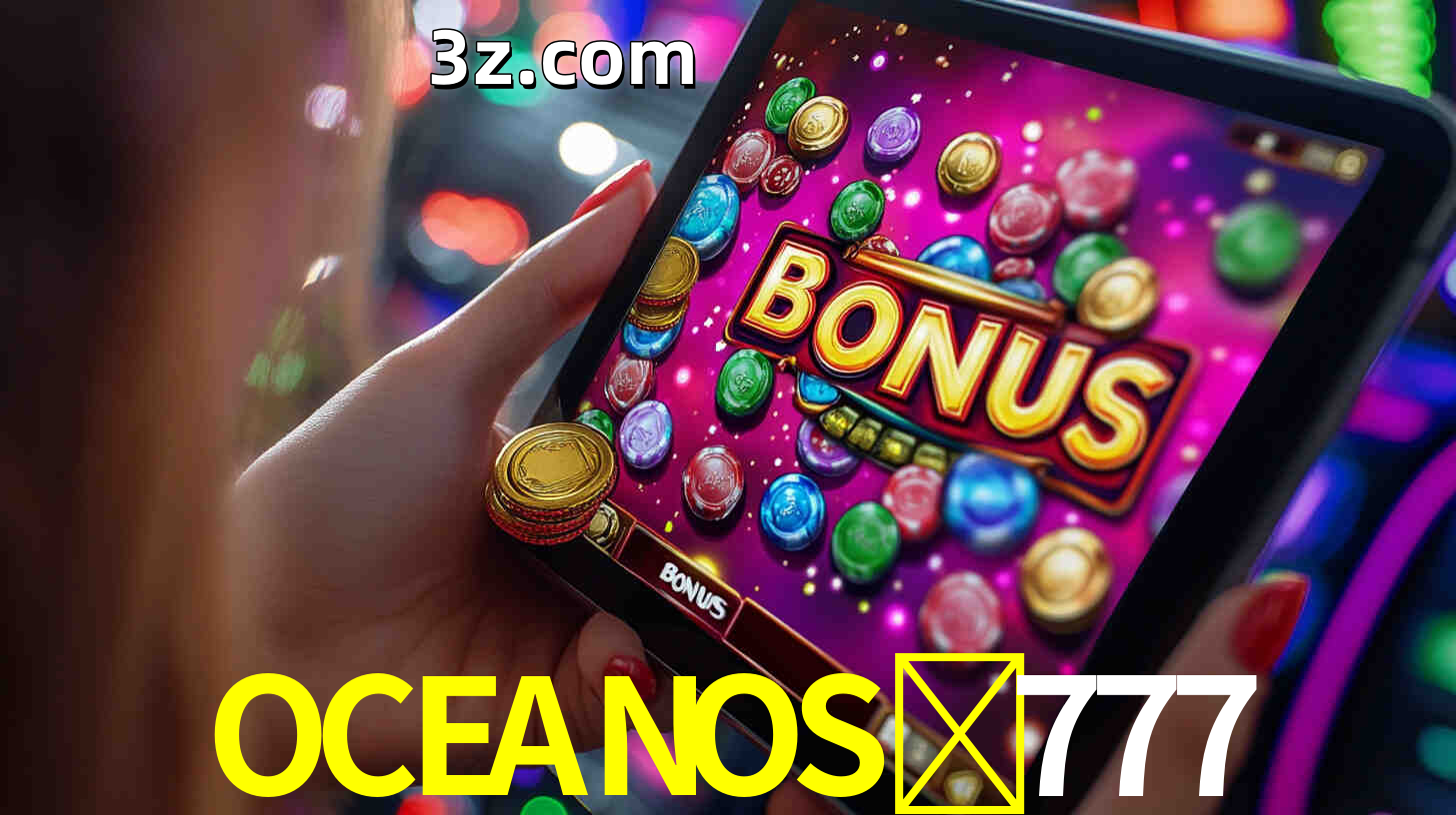 Bônus incríveis na plataforma OCEANOS-777
